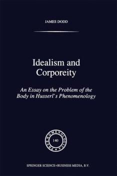 Paperback Idealism and Corporeity: An Essay on the Problem of the Body in Husserl's Phenomenology Book