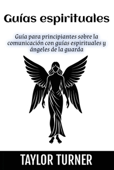 Paperback Guías espirituales: Guía para principiantes sobre la comunicación con guías espirituales y ángeles de la guarda [Spanish] Book