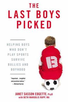 Paperback The Last Boys Picked: Helping Boys Who Don't Play Sports Survive Bullies and Boyhood Book