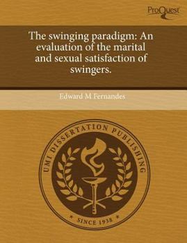 Paperback The Swinging Paradigm: An Evaluation of the Marital and Sexual Satisfaction of Swingers Book