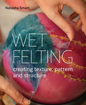 Paperback Wet Felting: Creating Texture, Pattern and Structure Book