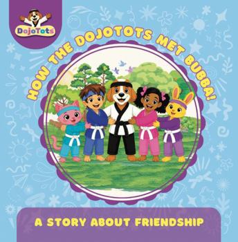 Paperback HOW THE DOJOTOTS MET BUBBA!: A STORY ABOUT FRIENDSHIP Book