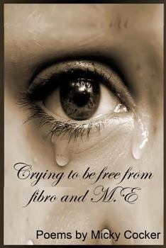 Paperback Crying To Be Free From Fibro And M.E Book