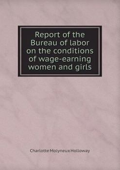 Report of the Bureau of Labor on the Conditions of Wage-Earning Women and Girls