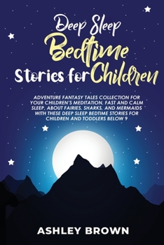 Deep Sleep Bedtime Stories for Children: Adventure Fantasy Tales Collection for your children's Meditation, Fast and Calm Sleep, about Fairies, ... Stories for Children and Toddlers below 9