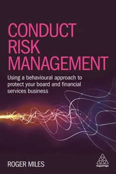 Paperback Conduct Risk Management: Using a Behavioural Approach to Protect Your Board and Financial Services Business Book