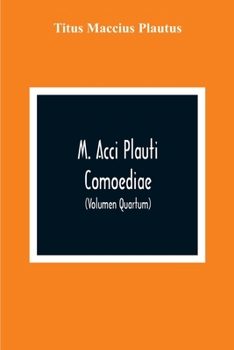 Paperback M. Acci Plauti Comoediae: Ex Editione J. F. Gronovii Cum Notis Et Interpretatione In Usum Delphini Variis Lectionibus Notis Variorum Recensu Edi Book