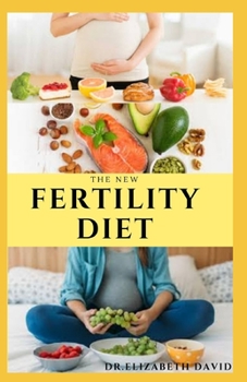 Paperback The New Fertility Diet: Ideal Diet to Optimize Conception and Deliver Healthy Babies Book