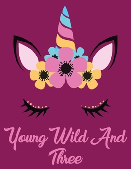 Paperback Young Wild and Three: Unique Journal & Doodle Diary for unicorn lover: 110 Pages of Lined & Blank Paper for Writing and Drawing (Unicorn Not Book