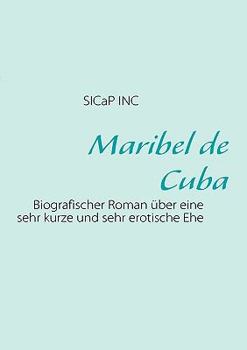 Paperback Maribel de Cuba: Biografischer Roman über eine sehr kurze Ehe [German] Book