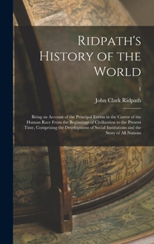 Hardcover Ridpath's History of the World; Being an Account of the Principal Events in the Career of the Human Race From the Beginnings of Civilization to the Pr Book