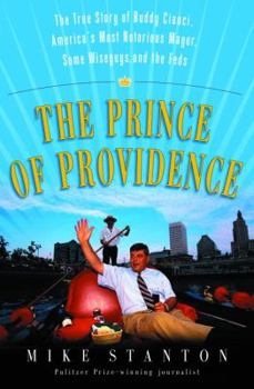 Hardcover The Prince of Providence: The True Story of Buddy Cianci, America's Most Notorious Mayor, Some Wiseguys, and the Feds Book