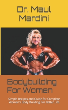 Paperback Bodybuilding For Women: Simple Recipes and Guide for Complete Women's Body Building For Better Life Book