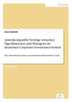Paperback Anreizkompatible Verträge zwischen Eigenfinanciers und Managern im deutschen Corporate-Governance-System: Eine ökonomische Analyse aus institutionenök [German] Book