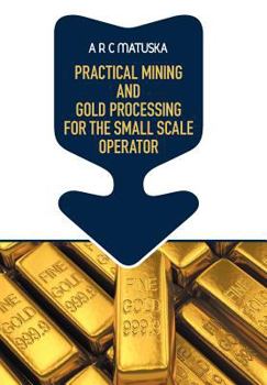 Hardcover Practical Mining and Gold Processing for the Small Scale Operator Book
