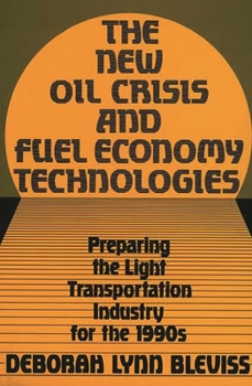 Hardcover The New Oil Crisis and Fuel Economy Technologies: Preparing the Light Transportation Industry for the 1990s Book