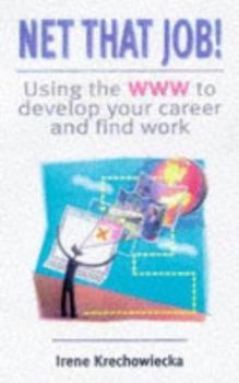 Paperback Net That Job!: Using the WWW to Develop Your Career and Find Work Book