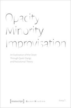 Paperback Opacity - Minority - Improvisation: An Exploration of the Closet Through Queer Slangs and Postcolonial Theory Book
