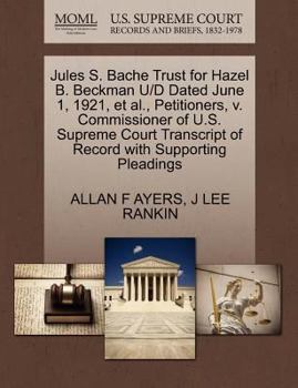 Jules S. Bache Trust for Hazel B. Beckman U/D Dated June 1, 1921, et al., Petitioners, v. Commissioner of U.S. Supreme Court Transcript of Record with Supporting Pleadings