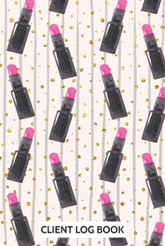 Client Log Book : Client Tracking Book Tracker Book for Makeup Artist, Eyelash Artist, Cosmetologist, Lash Data Organizer Notebook with Alphabetical Tabs a - Z Personal Client Record Book Information