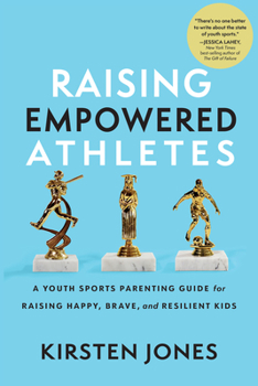 Hardcover Raising Empowered Athletes: A Youth Sports Parenting Guide for Raising Happy, Brave, and Resilient Kids Book