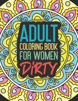 Paperback Adult Coloring Book for Women Dirty: Stress Relief Gift Funny Prank Christmas Hobby Craft Swear Word Cuss Color Calm The Fuk Down Friends Stoner Men F Book