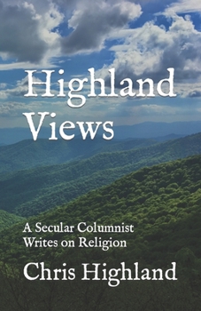Paperback Highland Views: A Secular Columnist Writes on Religion Book