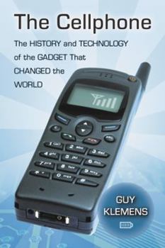 Paperback The Cellphone: The History and Technology of the Gadget That Changed the World Book