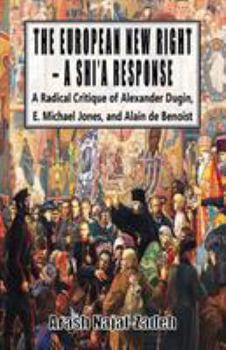 Paperback The European New Right - A Shi'a Response: A Radical Critique of Alexander Dugin, E. Michael Jones, and Alain de Benoist Book