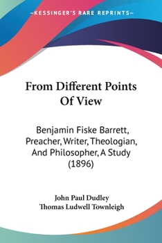Paperback From Different Points Of View: Benjamin Fiske Barrett, Preacher, Writer, Theologian, And Philosopher, A Study (1896) Book
