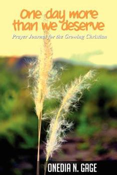 Paperback One Day More Than We Deserve: Prayer Journal for the Growing Christian Book