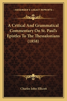 Paperback A Critical And Grammatical Commentary On St. Paul's Epistles To The Thessalonians (1858) Book