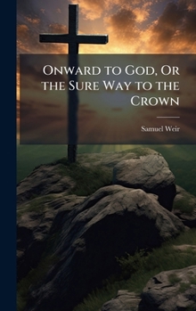 Hardcover Onward to God, Or the Sure Way to the Crown Book