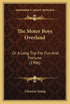 Paperback The Motor Boys Overland: Or A Long Trip For Fun And Fortune (1906) Book