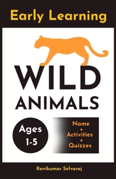 Early Learning Wild Animals: My First Preschool and Kindergarten Book for Toddlers (A Fun Beginner Book Set for Kids) (Early Learning books)