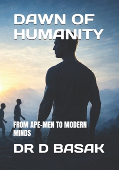 Paperback Dawn of Humanity: From Ape-Men to Modern Minds Book