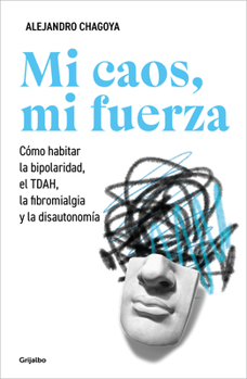Paperback Mi Caos, Mi Fuerza. Cómo Habitar La Bipolaridad, El Tdah, La Fibromialgia Y La Disautonomía / My Chaos, My Strength [Spanish] Book