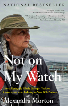 Paperback Not on My Watch: How a Renegade Whale Biologist Took on Governments and Industry to Save Wild Salmon Book
