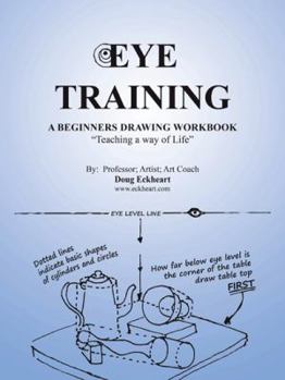 Paperback Eye Training: A Begginers Drawing Workbook "Teaching a Way of Life" Book