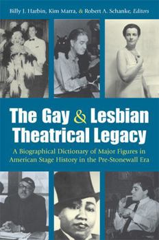 Paperback The Gay & Lesbian Theatrical Legacy: A Biographical Dictionary of Major Figures in American Stage History in the Pre-Stonewall Era Book