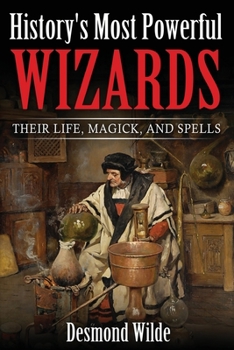 Paperback History's Most Powerful Wizards: Their Life, Magick and Spells Book