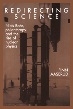 Paperback Redirecting Science: Niels Bohr, Philanthropy, and the Rise of Nuclear Physics Book