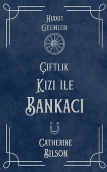 Çiftlik Kizi ile Bankaci: Vahsi Bati'nin Kalbinde Ask (Hudut Gelinleri) (Turkish Edition)
