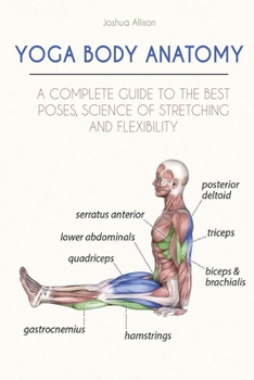 Paperback Yoga Body Anatomy: A Complete Guide to the Best Poses, Science of Stretching and Flexibility Book