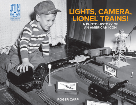 Lights, Camera, Lionel Trains! A Photo History of an American Icon