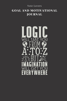 Logic Will Take You From A To Z But Imagination Will Get You Everywhere - Goal and Motivational Journal: 2020 Monthly Goal Planner And Vision Board Journal For Men & Women