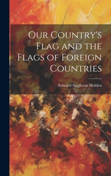 Hardcover Our Country's Flag and the Flags of Foreign Countries Book
