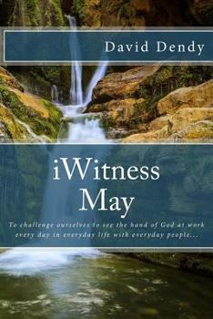 Paperback iWitness May: To challenge ourselves to see the hand of God at work every day in everyday life with everyday people... Book