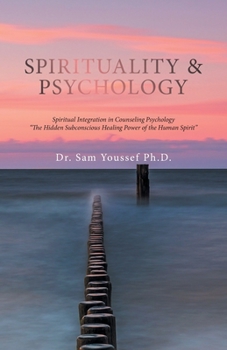 Paperback Spirituality & Psychology: Spiritual Integration in Counseling Psychology "The Hidden Subconscious Healing Power of the Human Spirit" Book