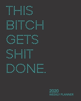 Paperback This Bitch Gets Shit Done: 2020 Weekly Planner (8x10 Monthly/Weekly Planner, January 1, 2020 thru December 31, 2020, Aqua) Book